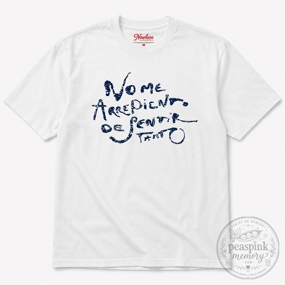 No Me Arrepiento de Sentir Tanto Shirt for Passionate Fans